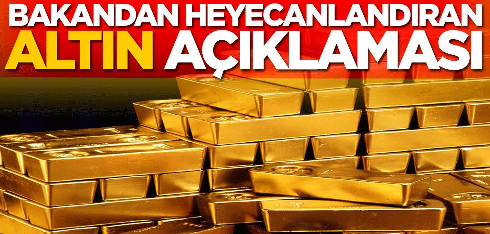 Bakan Fatih Dönmez'den heyecanlandıran altın açıklaması