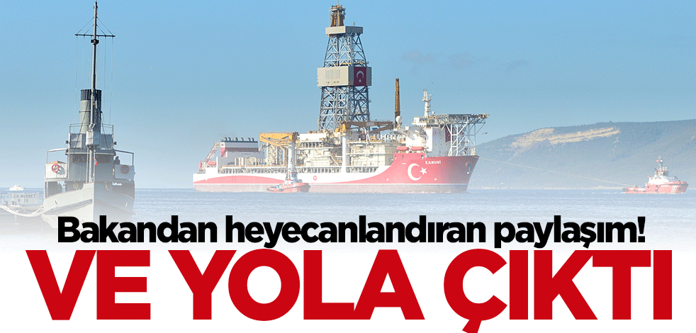 Bakan Fatih Dönmez'den heyecanlandıran paylaşım: Kanuni yola çıktı