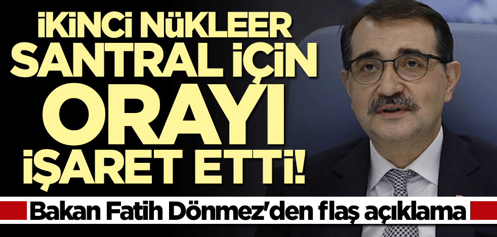 Bakan Fatih Dönmez'den "ikinci nükleer santral" açıklaması