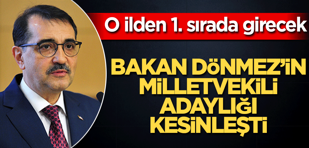 Bakan Fatih Dönmez’in milletvekili adaylığı kesinleşti! O ilden 1. sırada girecek…