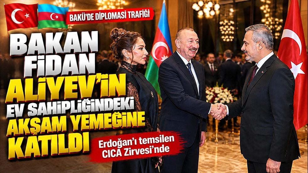 Bakan Fidan Bakü’de! Aliyev’in ev sahipliğindeki akşam yemeğine katıldı
