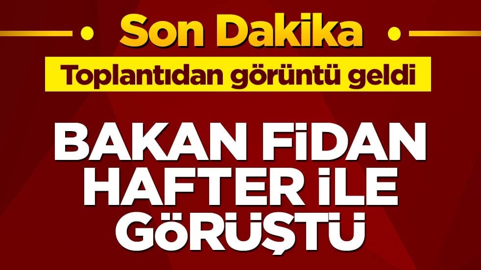 Bakan Fidan, Hafter ile görüştü