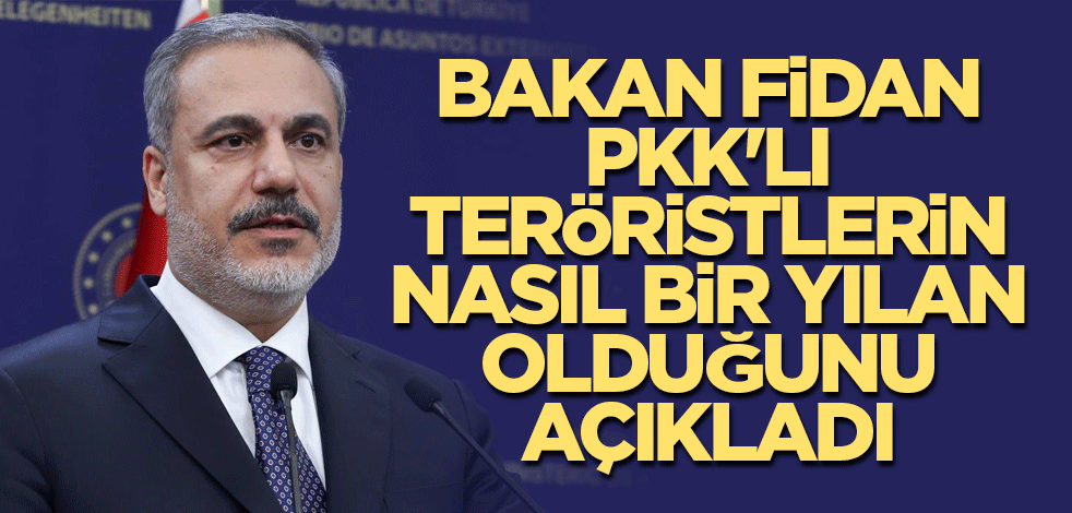 Bakan Fidan PKK'lı teröristlerin nasıl bir yılan olduğunu açıkladı