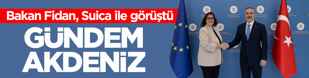 Bakan Fidan, Suica ile görüştü! Gündem Akdeniz