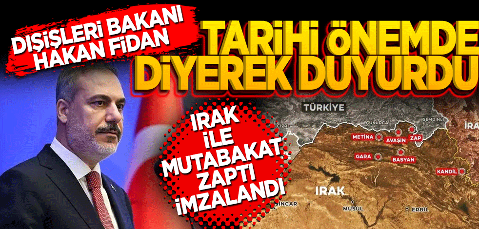Bakan Fidan tarihi önemde diyerek duyurdu! Irak ile mutabakat zaptı imzalandı