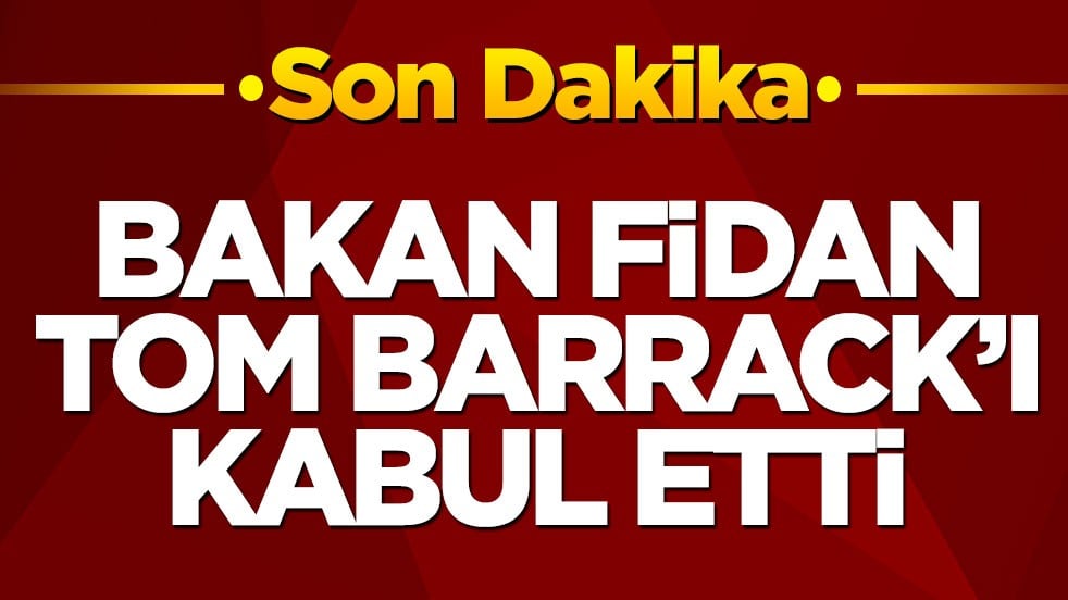 Bakan Fidan, Tom Barrack'ı kabul etti