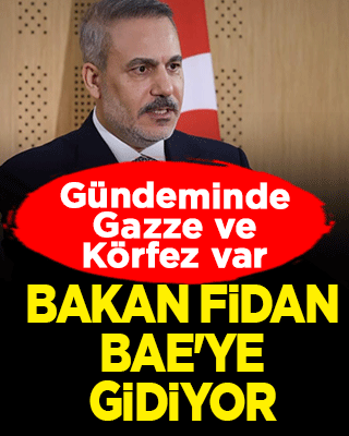 Bakan Fidan yarın BAE'ye gidiyor!