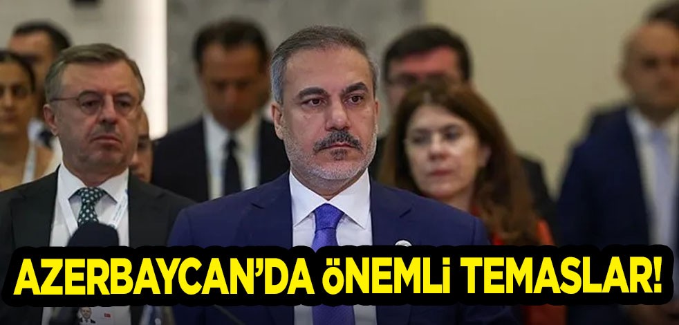 Bakan Fidan’dan Azerbaycan’da önemli temaslar! Sosyal medya hesabında Türkiye'ye duyurdu! Türkiye açıklaması!