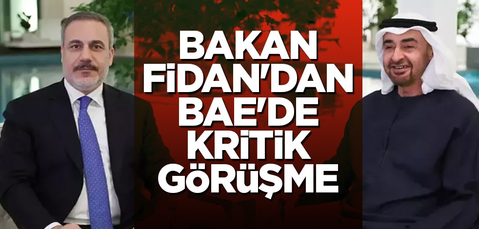 Bakan Fidan'dan BAE'de kritik görüşme