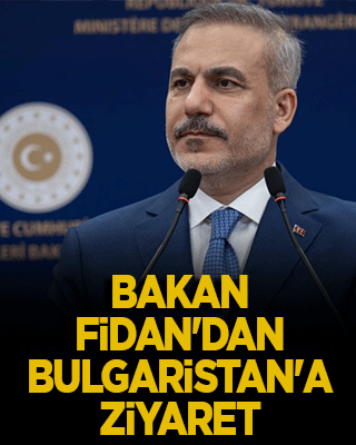 Bakan Fidan’dan Bulgaristan'a kritik ziyaret: Gözler Sofya'daki zirvede