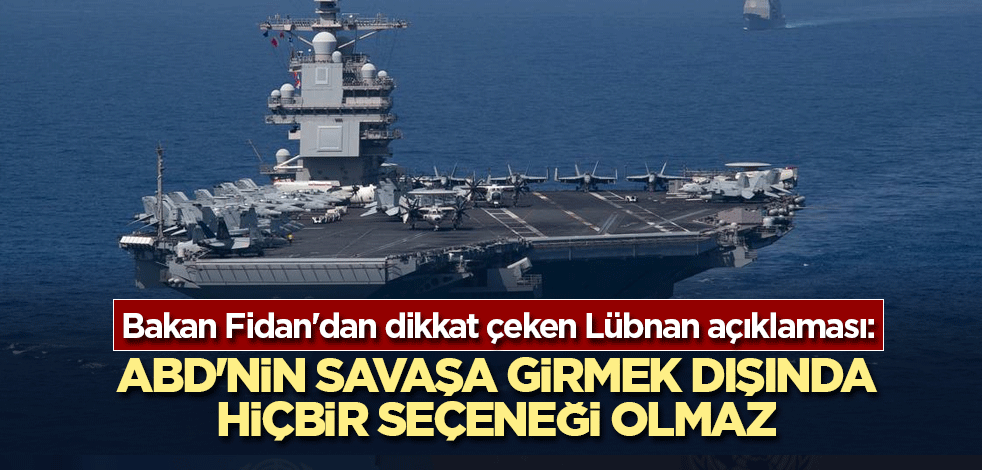 Bakan Fidan'dan dikkat çeken Lübnan açıklaması: ABD'nin savaşa girmek dışında hiçbir çaresi olmaz