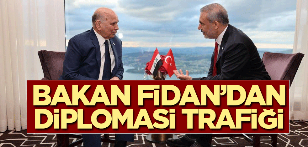 Bakan Fidan'dan diplomasi trafiği