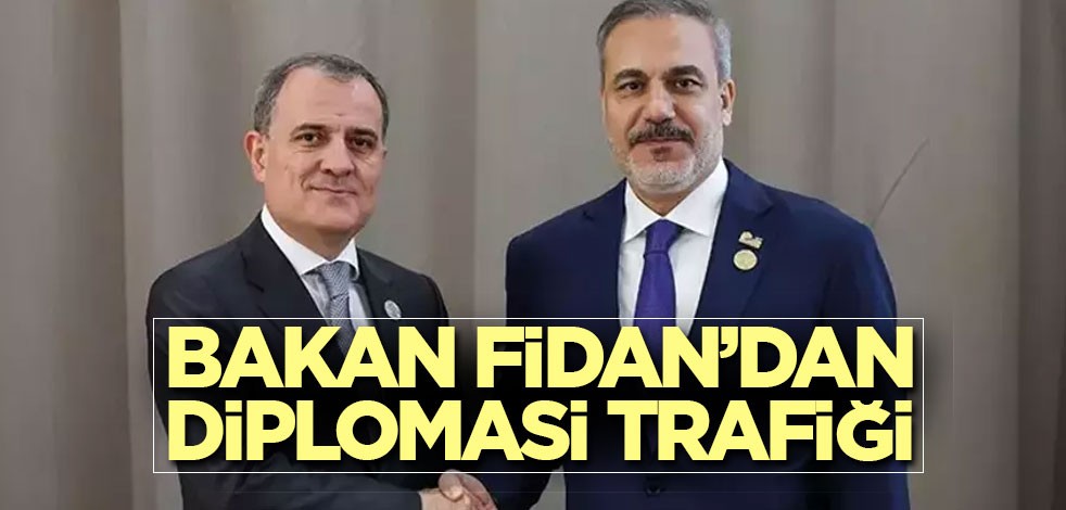 Bakan Fidan'dan diplomasi trafiği