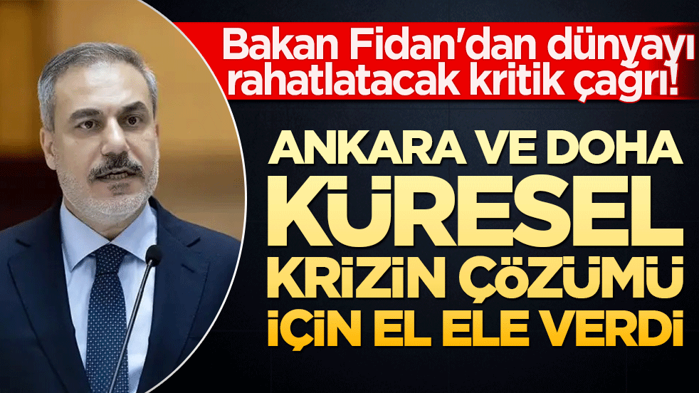 Bakan Fidan'dan dünyayı rahatlatacak kritik çağrı! Ankara ve Doha küresel krizin çözümü için el ele verdi!
