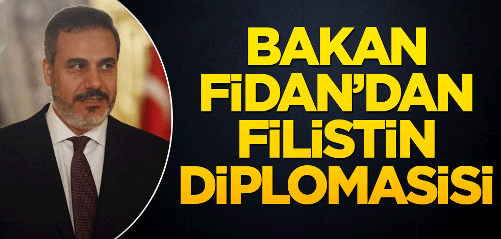 Bakan Fidan'dan Filistin diplomasisi