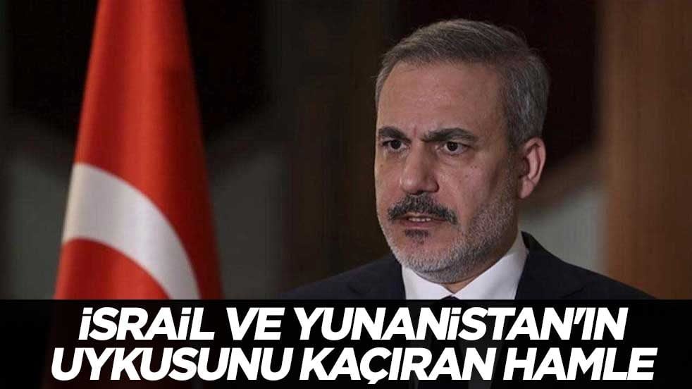 Bakan Fidan'dan İsrail ve Yunanistan'ın uykusunu kaçıran hamle