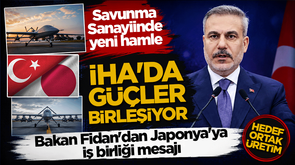 Bakan Fidan'dan Japonya'ya iş birliği mesajı! İHA'da güçler birleşiyor