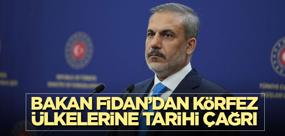 Bakan Fidan’dan Körfez ülkelerine tarihi çağrı