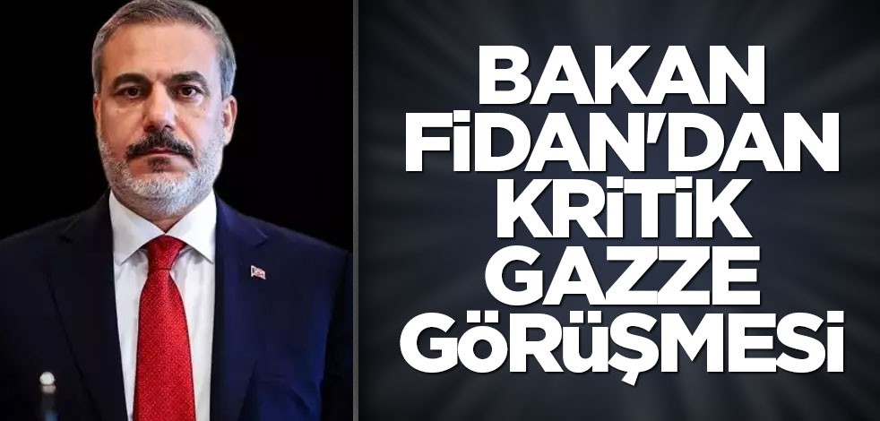 Bakan Fidan'dan kritik Gazze görüşmesi
