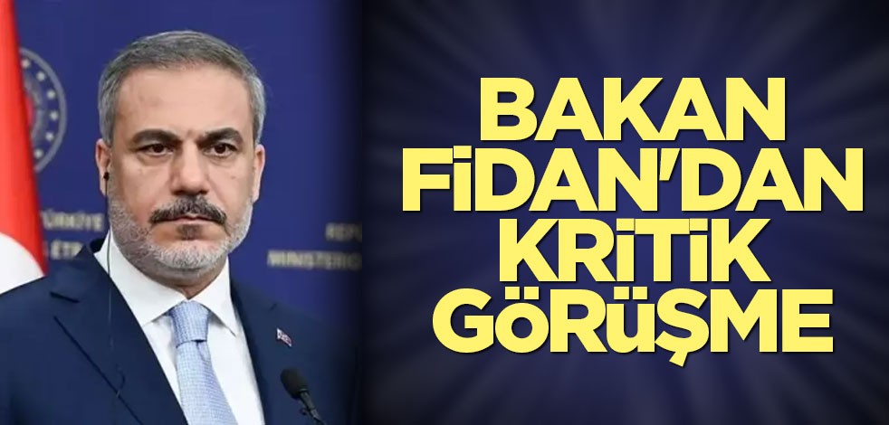 Bakan Fidan'dan kritik görüşme