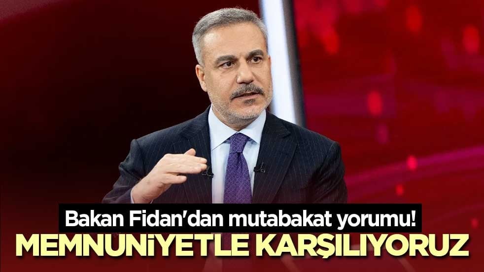 Bakan Fidan'dan mutabakat yorumu! Memnuniyetle karşılıyoruz