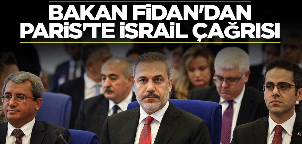 Bakan Fidan'dan Paris'te İsrail çağrısı
