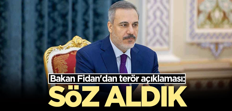 Bakan Fidan'dan terör açıklaması: Söz aldık