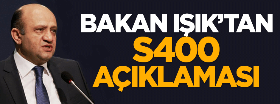 Bakan Fikri Işık'tan S400 açıklaması!