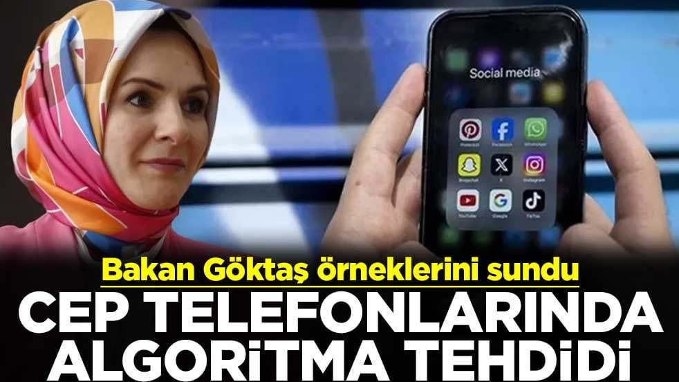 Bakan Göktaş örneklerini sundu! Cep telefonlarında algoritma tehdidi