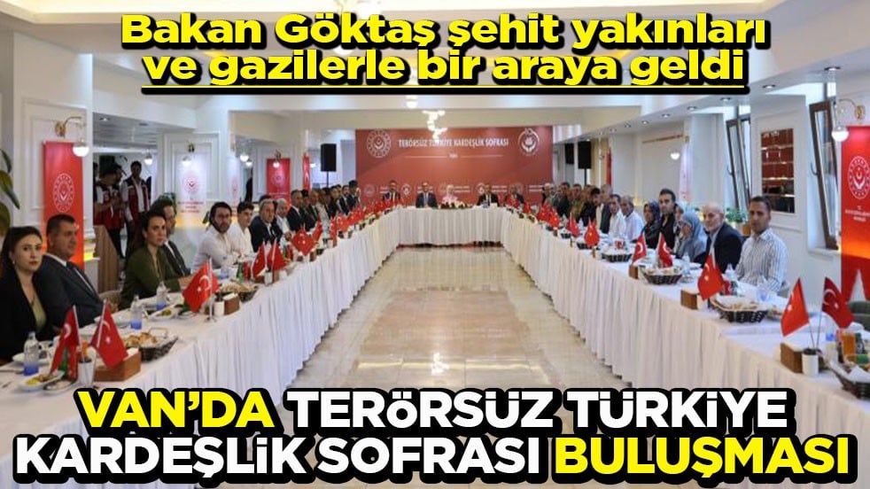 Bakan Göktaş'la Van’da terörsüz Türkiye kardeşlik sofrası buluşması