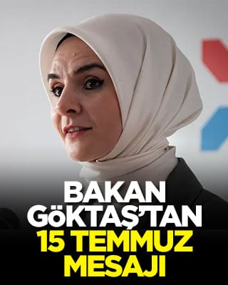 Bakan Göktaş’tan 15 temmuz mesajı