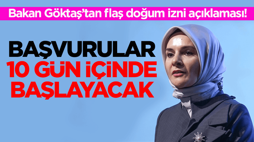 Bakan Göktaş’tan flaş doğum izni açıklaması