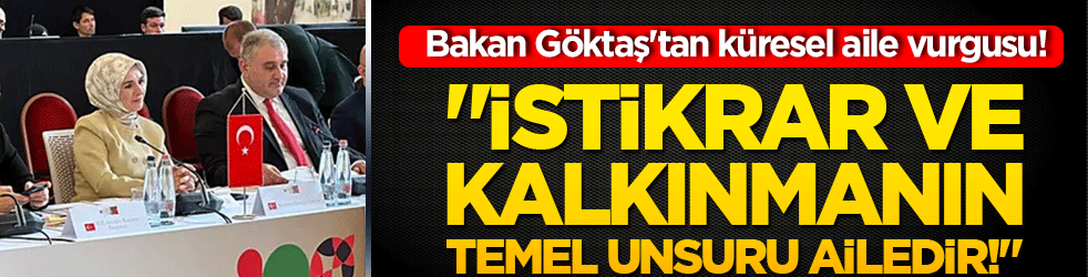 Bakan Göktaş'tan küresel aile vurgusu! 