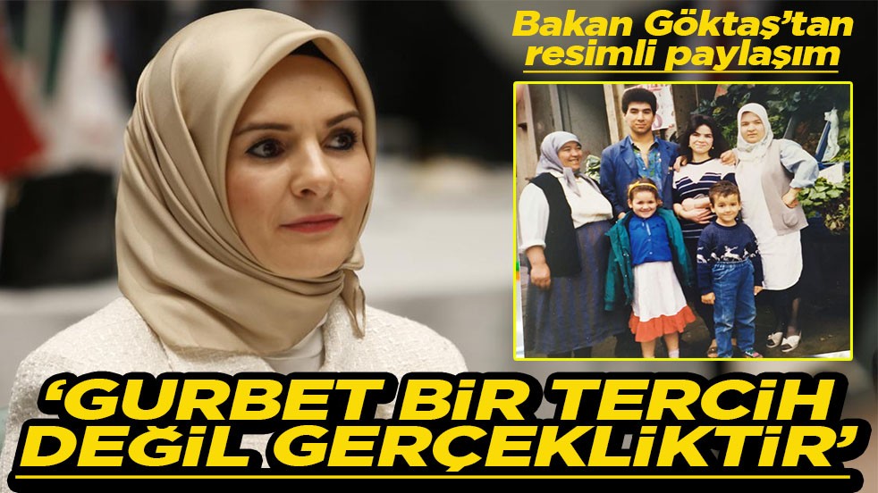 Bakan Göktaş’tan resimli paylaşım Gurbet bir tercih değil gerçekliktir