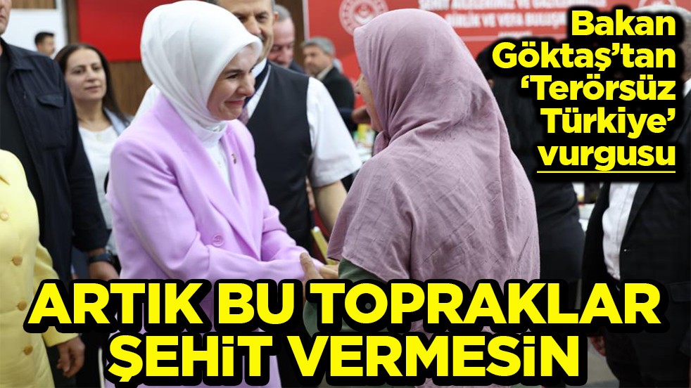 Bakan Göktaş’tan 'Terörsüz Türkiye' vurgusu Artık bu topraklar şehit vermesin