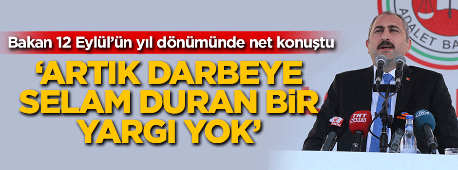 Bakan Gül: Artık darbeye selam duran bir yargı yok