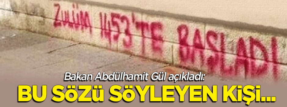 Bakan Gül: 'Zulüm 1453'te başladı' diyen kişi...