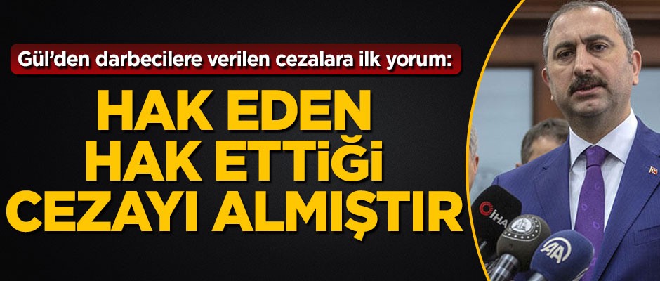 Bakan Gül'den darbecilere verilen cezalara ilk yorum!