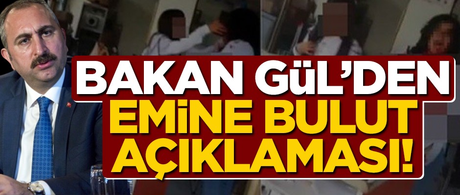 Bakan Gül'den Emine Bulut açıklaması!