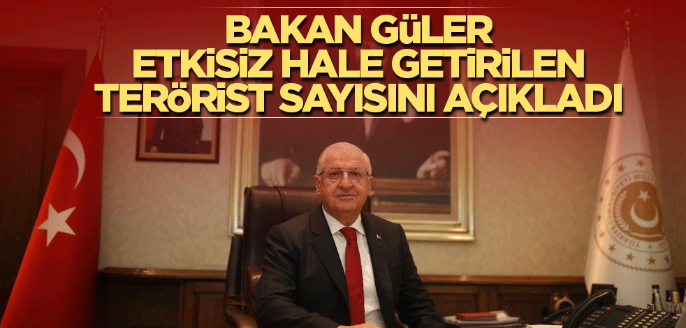 Bakan Güler etkisiz hale getirilen terörist sayısını açıkladı