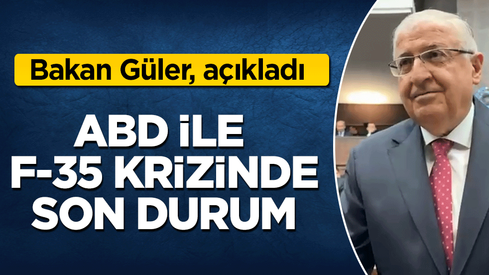 Bakan Güler Meclis’te konuştu: F-35 müzakerelerinde henüz ilerleme sağlanamadı