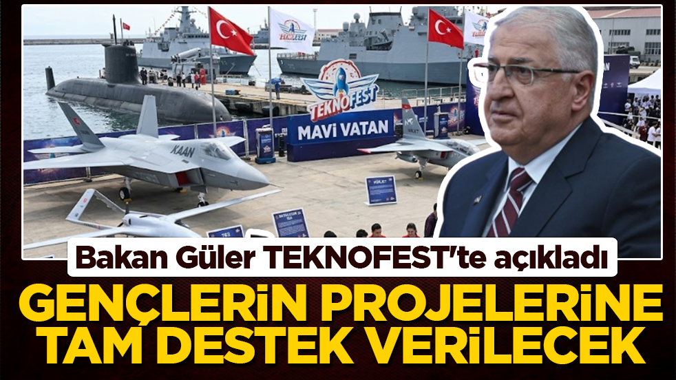 Bakan Güler TEKNOFEST'te açıkladı: Gençlerin projelerine tam destek verilecek