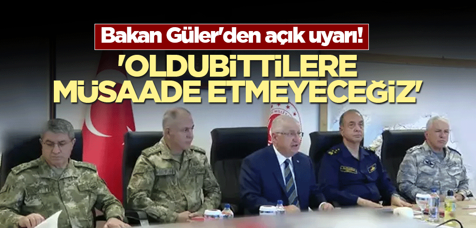 Bakan Güler'den açık uyarı! 'Oldubittilere müsaade etmeyeceğiz'