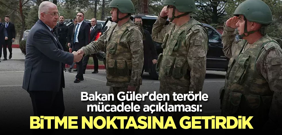 Bakan Güler'den terörle mücadele açıklaması: Bitme noktasına getirdik