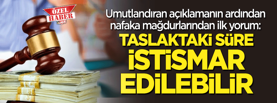 Bakan Gül'ün açıklamasının ardından nafaka mağdurlarından ilk yorum: Süre hala istismara açık