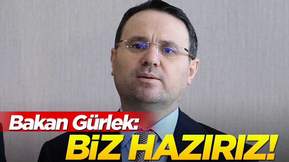 Bakan Gürlek: Biz hazırız!