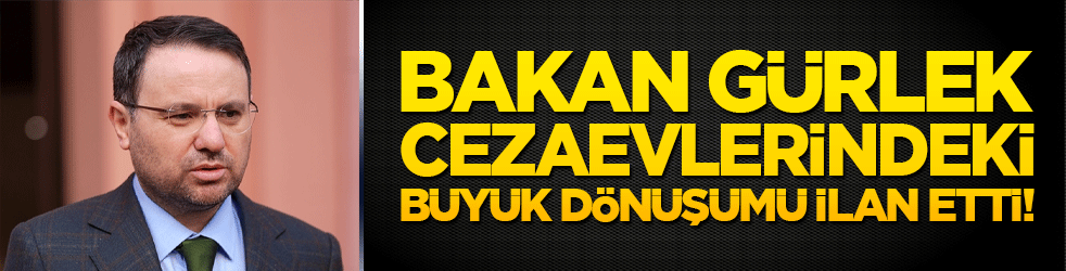 Bakan Gürlek cezaevlerindeki büyük dönüşümü ilan etti!