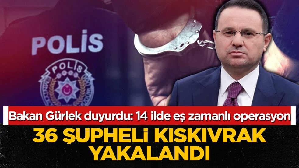 Bakan Gürlek duyurdu: 14 ilde eş zamanlı operasyon! 36 şüpheli kıskıvrak yakalandı