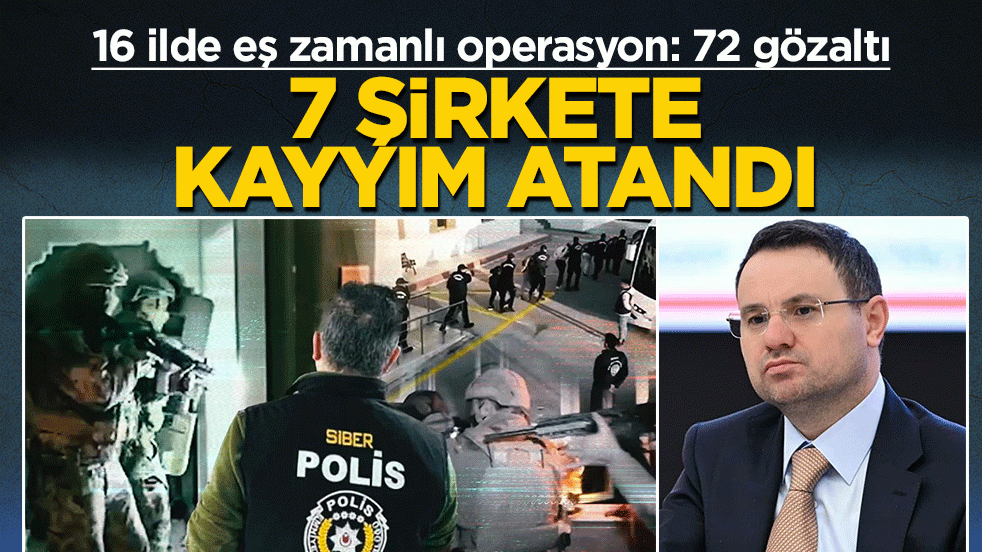 Bakan Gürlek duyurdu: 16 ilde eş zamanlı operasyonda 72 gözaltı! 7 şirkete kayyum atandı