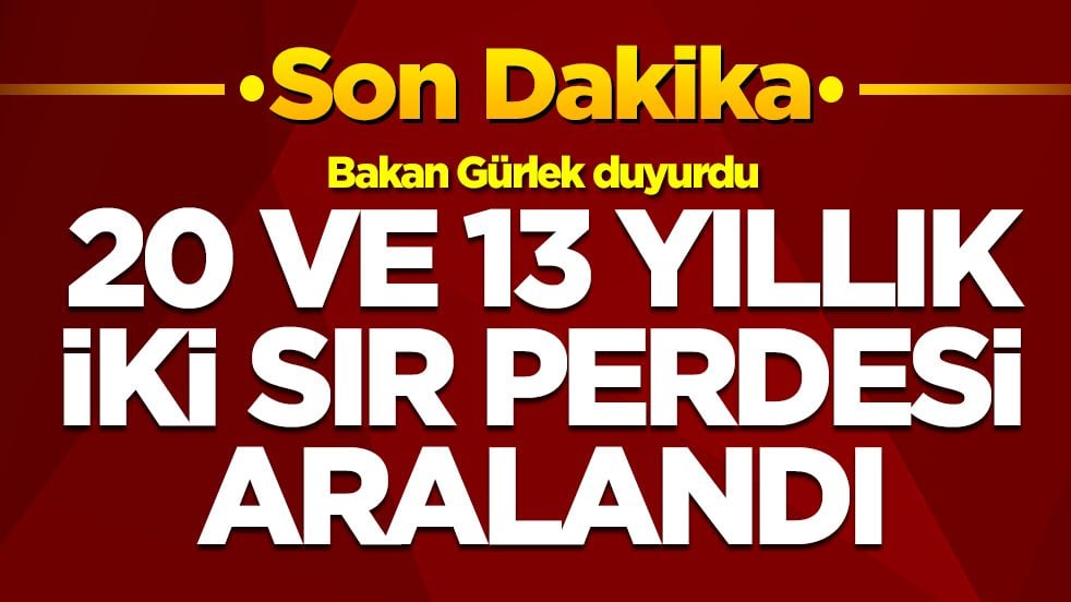 Bakan Gürlek duyurdu: 20 ve 13 yıllık iki sır perdesi aralandı